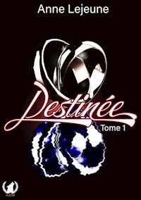 Destinée - Tome 1 - Anne Lejeune - E-Book