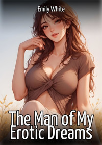 The Man of My Erotic Dreams - Emily White - E-Book