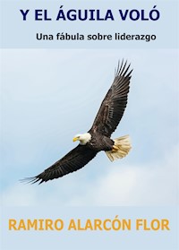 Y El Águila Voló - RAMIRO ALARCÓN FLOR - E-Book