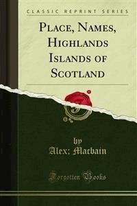 Place, Names, Highlands Islands of Scotland - Alex - E-Book