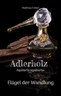 Adlerholz - Aquilaria agallocha - Matthias Felder - E-Book