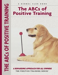 Abc's Of Positive Training - Miriam Fields-Babineau - E-Book