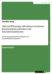 SMS und WhatsApp. Affordanzen moderner Kommunikationsmedien und Interaktionsphänome - Gordon Jung - E-Book