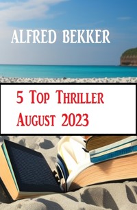 5 Top Thriller August 2023 - Alfred Bekker - E-Book