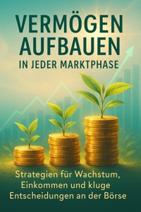 Vermögen aufbauen in jeder Marktphase - Jonas Schneider - E-Book