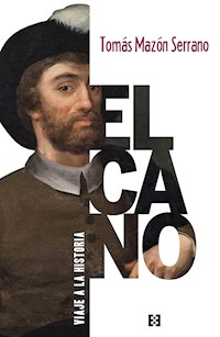 Elcano, viaje a la historia - Tomás Mazón Serrano - E-Book