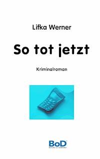 So tot jetzt - Lifka Werner - E-Book