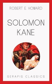 Solomon Kane (Serapis Classics) - Robert E. Howard - E-Book
