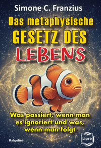 Das metaphysische GESETZ DES LEBENS - Simone C. Franzius - E-Book