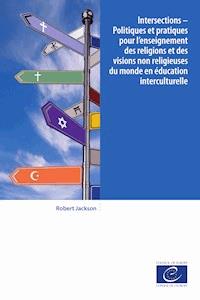 Intersections - Politiques et pratiques pour l'enseignement des religions et des visions non religieuses du monde en éducation interculturelle - Robert Jackson - E-Book