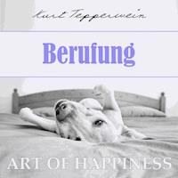 Art of Happiness: Berufung - Kurt Tepperwein - Hörbuch