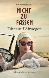 Nicht zu fassen - Täter auf Abwegen - Gudrun Leyendecker - E-Book