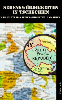 Sehenswürdigkeiten in Tschechien - Fabienne P. - E-Book
