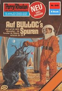 Perry Rhodan 840: Auf BULLOCS Spuren - William Voltz - E-Book