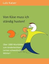 Von Käse muss ich ständig husten! - Lutz Kaiser - E-Book