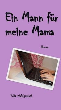 Ein Mann für meine Mama - Julia Wohlgemuth - E-Book