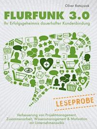 Leseprobe: Flurfunk 3.0 - Ihr Erfolgsgeheimnis dauerhafter Kundenbindung - Oliver Ratajczak - kostenlos E-Book