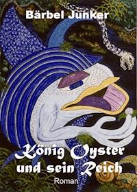 König Oyster und sein Reich - Bärbel Junker - E-Book