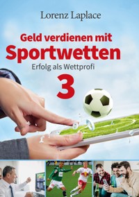 Geld verdienen mit Sportwetten 3 - Lorenz Laplace - E-Book