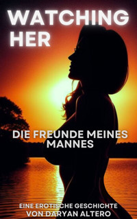 Watching Her - Die Freunde meines Mannes - Daryan Altero - E-Book