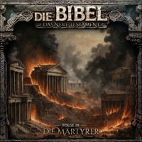 Die Bibel, Neues Testament, Folge 29: Die Märtyrer (ungekürzt) - Aikaterini Maria Schlösser - Hörbuch