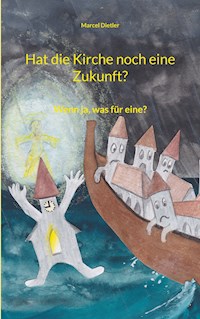 Hat die Kirche noch eine Zukunft? - Marcel Dietler - E-Book