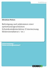 Befestigung und anklemmen einer spritzwassergeschützten Schutzkontaktsteckdose (Unterweisung Elektroinstallateur / -in ) - Christian Peters - E-Book