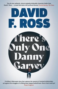 There's Only One Danny Garvey: Shortlisted for Scottish Fiction Book of the Year - David F. Ross - E-Book