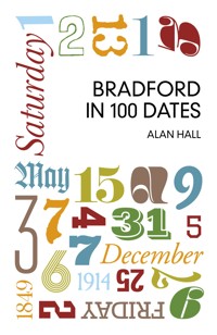 Bradford in 100 Dates - Alan Hall - E-Book