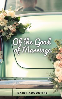 Of the Good of Marriage - Saint Augustine - E-Book