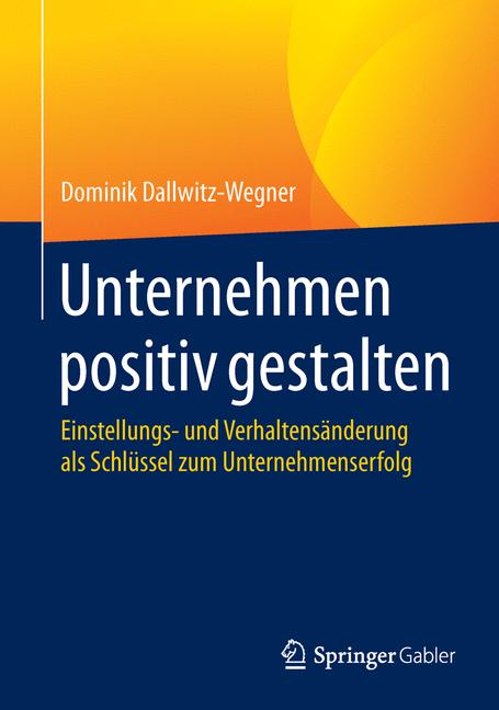 Unternehmen positiv gestalten - Dominik Dallwitz-Wegner - E-Book