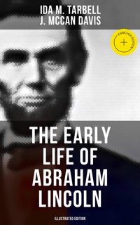 The Early Life of Abraham Lincoln (Illustrated Edition) - Ida M. Tarbell - E-Book