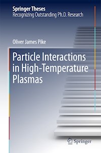Particle Interactions in High-Temperature Plasmas - Oliver James Pike - E-Book