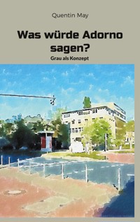 Was würde Adorno sagen? - Quentin May - E-Book