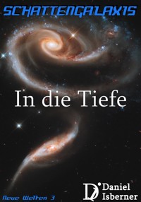 Schattengalaxis - In die Tiefe - Daniel Isberner - E-Book