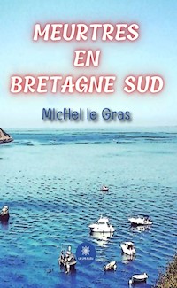 Meurtres en Bretagne Sud - Michel le Gras - E-Book