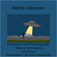 Polizeiauto von UFO lahmgelegt, Maarup-Sichtungen (13.08.1970 Hadersleben, Jütland, Dänemark) - Mattis Lühmann - Hörbuch