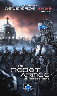 Die Robotarmee - Johannes Anders - E-Book