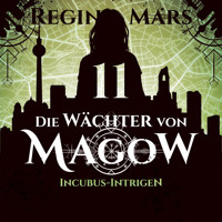 Incubus-Intrigen - Die Wächter von Magow, Band 11 (ungekürzt) - Regina Mars - Hörbuch