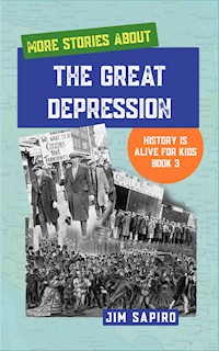 More Stories About the Great Depression (History is Alive For Kids Book 3) - Jim Sapiro - E-Book