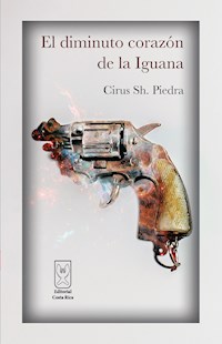 El diminuto corazón de la Iguana - Cirus Sh. Piedra - E-Book