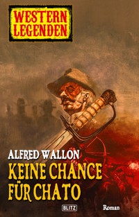 Western Legenden 02: Keine Chance für Chato -  - E-Book
