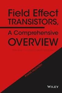 Field Effect Transistors, A Comprehensive Overview - Pouya Valizadeh - E-Book