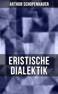 Arthur Schopenhauer: Eristische Dialektik - Arthur Schopenhauer - E-Book
