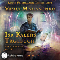 Isr Kalehs Tagebuch - Der Alchemist, Teil 4 (Ungekürzt) - Vasily Mahanenko - Hörbuch
