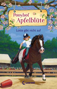 Ponyhof Apfelblüte (Band 23) - Lotte gibt nicht auf - Pippa Young - E-Book