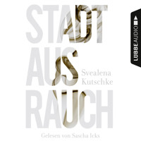 Stadt aus Rauch (Gekürzt) - Svealena Kutschke - Hörbuch
