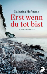 Erst wenn du tot bist - Katharina Höftmann - E-Book