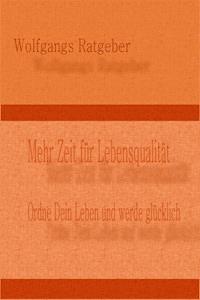 Mehr Zeit für Lebensqualität - Wolfgangs Ratgeber - E-Book