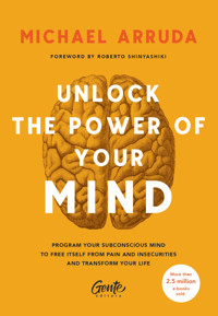 Unlock The Power Of Your Mind - Michael Arruda - E-Book